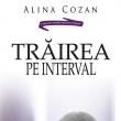 Alina Cozan: „Trăirea pe interval”
