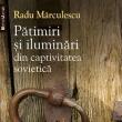 Radu Mărculescu: „Pătimiri şi iluminări din captivitatea sovietică”