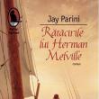 Jay Parini: „Rătăcirile lui Herman Melville”