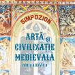 Simpozionul „Artă şi civilizaţie medievală”, ediția a XXVII-a