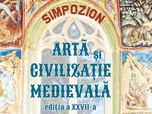 Simpozionul „Artă şi civilizaţie medievală”, ediția a XXVII-a