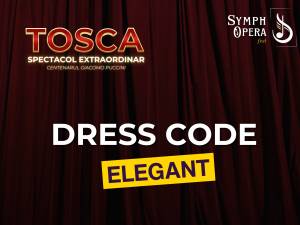 Dress code elegant sugerat de organizator pentru spectacolul Tosca din cadrul SymphOpera Fest