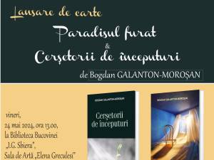 „Paradisul furat” și „Cerșetorii de începuturi”, semnate de Bogdan Galanton-Moroșan, vor fi lansate la Biblioteca Bucovinei