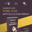 Volumul „Șapte zile cu Cezar Ivănescu”, semnat de Viorel Ilișoi, va fi lansat la Centrul Cultural Bucovina